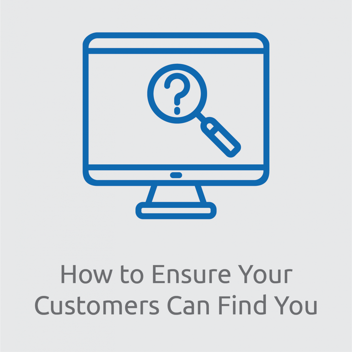 How to Ensure Your Customers Can Find You
